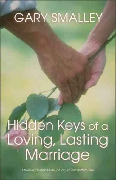 Hidden keys of a loving, lasting marriage : a valuable guide to knowing, understanding, and loving each other / Gary Smalley.