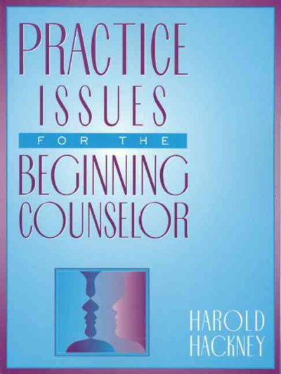Practice issues for the beginning counselor / Harold Hackney.