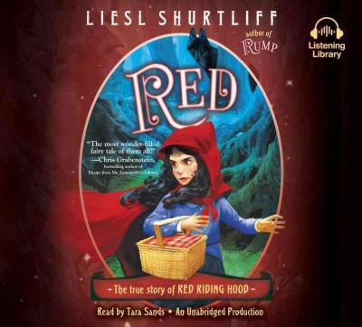 Red [sound recording] : the true story of Red Riding Hood / Liesl Shurtliff.