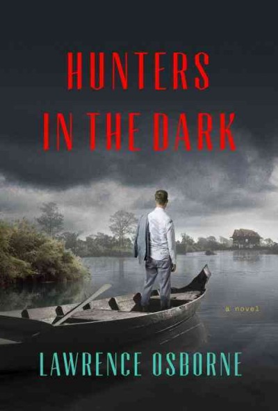 Hunters in the dark : a novel / Lawrence Osborne.
