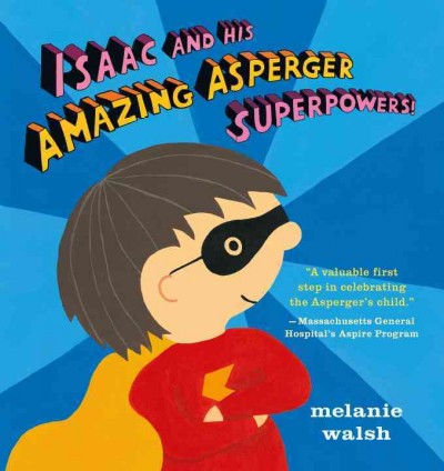 Isaac and his amazing Asperger superpowers / Melanie Walsh.