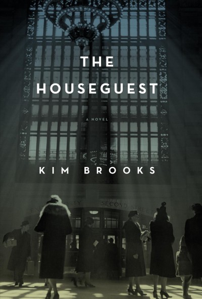 The houseguest : a novel / Kim Brooks.
