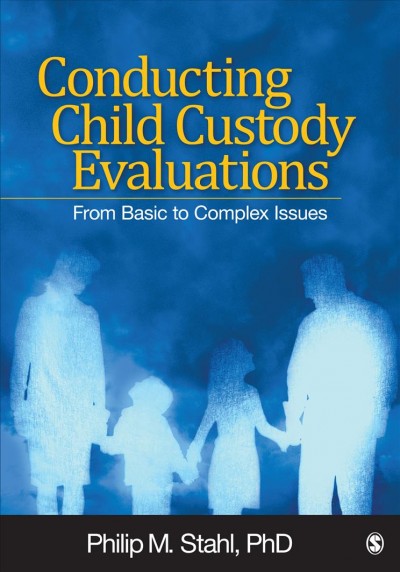 Conducting child custody evaluations [electronic resource] : from basic to complex issues / Philip M. Stahl.