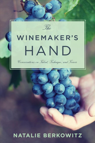 The Winemaker's Hand [electronic resource] : Conversations on Talent, Technique, and Terroir.