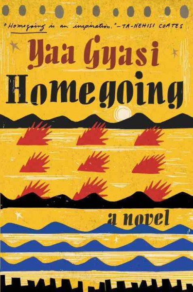 Homegoing : a novel / Yaa Gyasi.