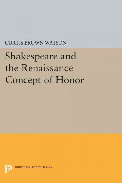 Shakespeare and the Renaissance concept of honor / by Curtis Brown Watson.