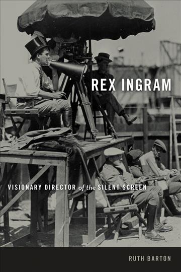 Rex Ingram : visionary director of the silent screen / Ruth Barton.