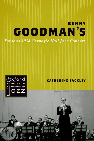 Benny Goodman's famous 1938 Carnegie Hall jazz concert [electronic resource] / Catherine Tackley.
