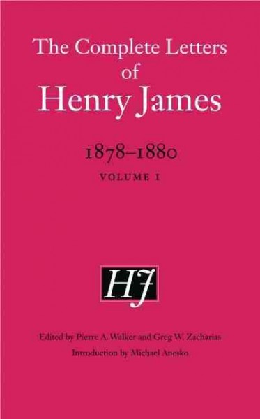 The Complete Letters of Henry James, 1878-1880 / edited by Pierre A. Walker and Greg W. Zacharias ; with an introduction by Michael Anesko.