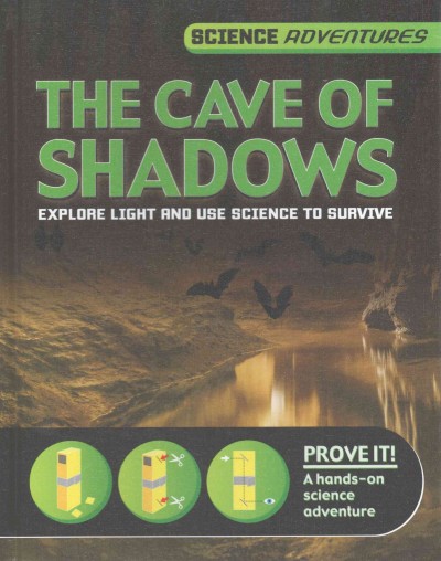 The cave of shadows : explore light and use science to survive / Richard and Louise Spilsbury.
