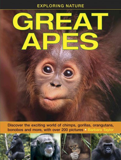 Exploring Nature: Great Apes Discover The Exciting World Of Chimps, Gorillas, Orangutans, Bonobos And More, With Over 200 Pictures.