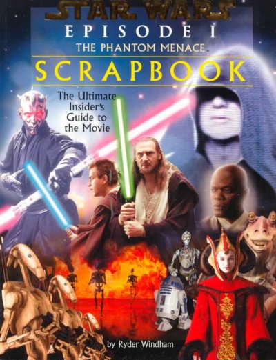 Star wars. Episode I, The phantom menace : scrapbook / written by Ryder Windham ; interior design by David Stevenson ; photo and text editing by Alice Alfonsi ; art direction by Susan Lovelace.