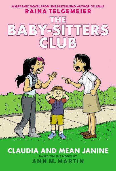 The Baby-Sitters Club.  #4  :Claudia and mean Janine/ by Raina Telgemeier ; with color by Braden Lamb.