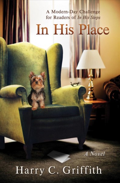 In his place :  a modern-day challenge for readers of In his steps / Harry C. Griffith.