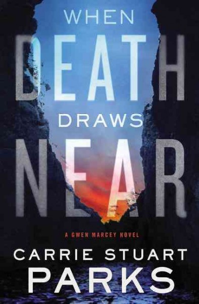 When death draws near : a Gwen Marcey novel / Carrie Stuart Parks.