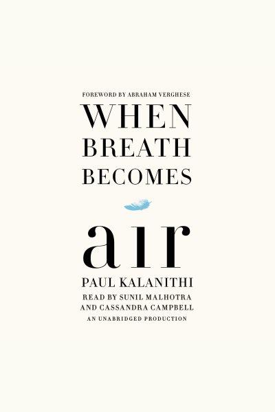 When breath becomes air / Paul Kalanithi ; foreword by Abraham Verghese.