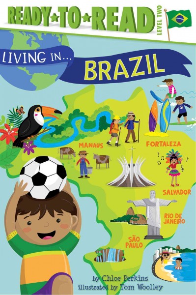 Living in ... Brazil / by Chloe Perkins ; illustrated by Tom Woolley ; [additional artwork by Reg Silva]