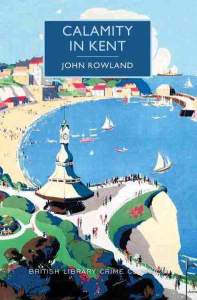 Calamity in Kent / John Rowland ; with an introduction by Martin Edwards.