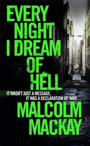 Every night I dream of hell / Malcolm Mackay. 