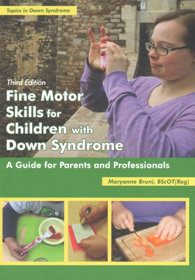 Fine motor skills for children with Down syndrome : a guide for parents and professionals / Maryanne Bruni, BScOT (Reg).