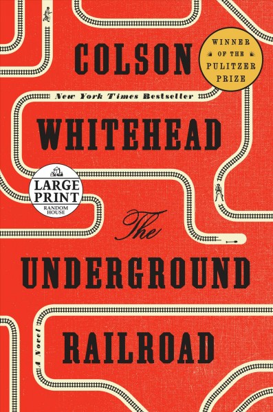 The Underground Railroad : a novel / Colson Whitehead.