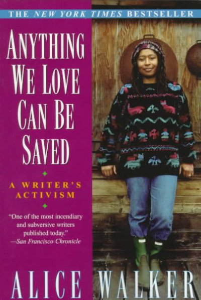 Anything we love can be saved : a writer's activism / Alice Walker.