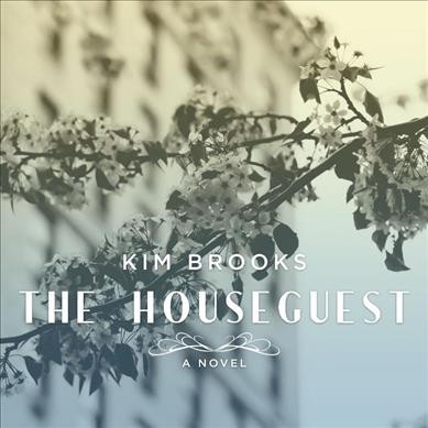 The houseguest : a novel / Kim Brooks.