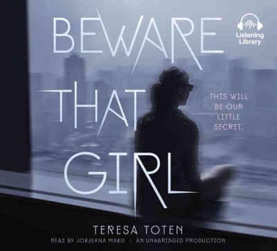Beware that girl / Teresa Toten.