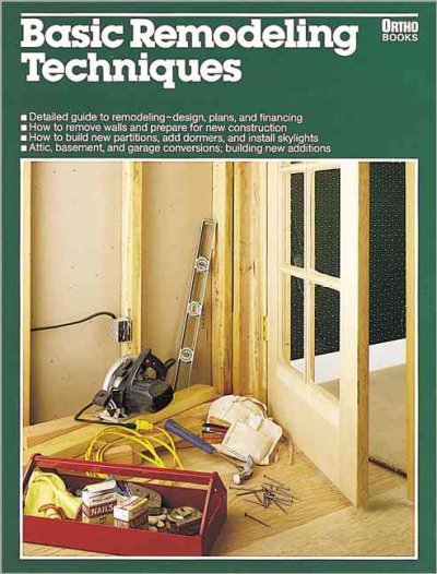Basic remodeling techniques / created and designed by the editorial staff of Ortho Books ; writer, David Edwards ; illustrator, Ron Hildebrand. --