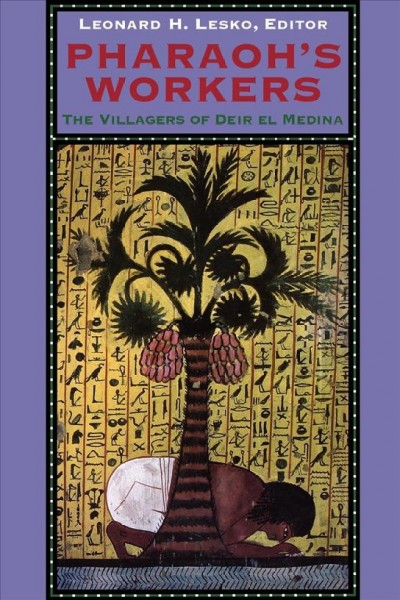 Pharaoh's workers : the villagers of Deir el Medina / edited by Leonard H. Lesko.