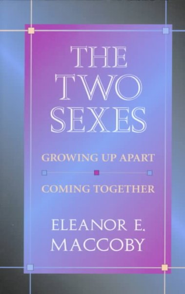 The two sexes : growing up apart, coming together / Eleanor E. Maccoby.