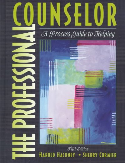 The professional counselor : a process guide to helping / Harold Hackney, Sherry Cormier.