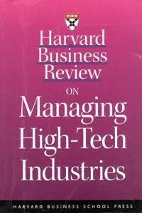 Harvard business review on managing high-tech industries. [electronic resource]