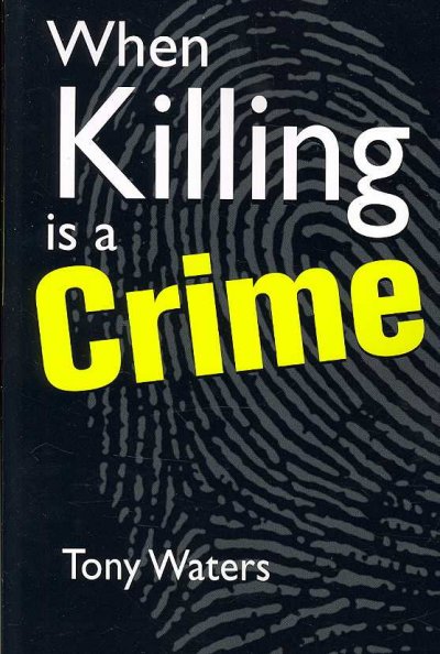 When killing is a crime / Tony Waters.