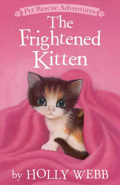 The frightened kitten / by Holly Webb ; illustrated by Sophy Williams.