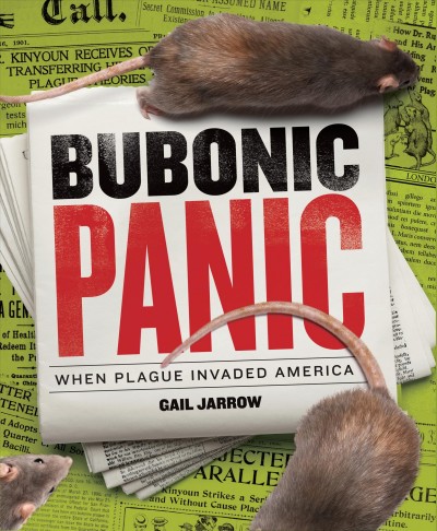 Bubonic panic : when plague invaded America / Gail Jarrow.