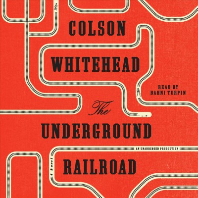The underground railroad : a novel / Colson Whitehead.