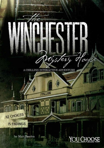The Winchester Mystery House : a chilling interactive adventure / by Matt Doeden.