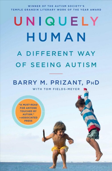 Uniquely human : a different way of seeing autism / Barry M. Prizant, Ph.D. ; with Tom Fields-Meyer.