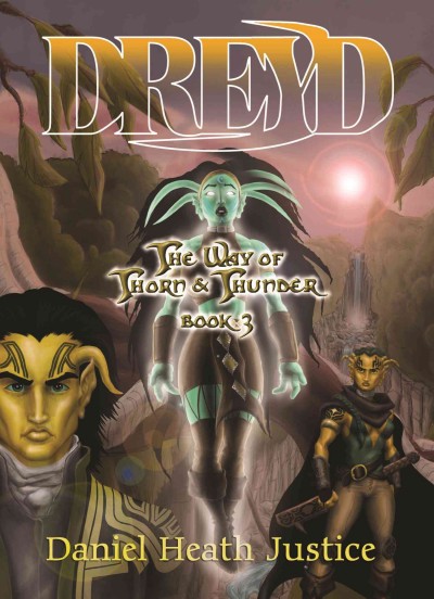Dreyd:  the way of thorn & thunder book 3 / Daniel Heath Justice.