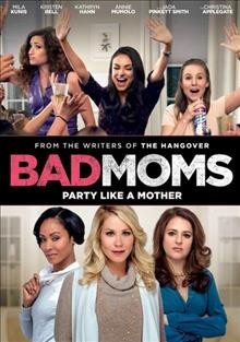 Bad moms  [video recording (DVD)] / an STX Entertainment release of a Huayi Brothers Pictures, Block Entertainment, Merced Media Partners, Lucas & Moore, PalmStar Media production ; producers, Bill Block, Suzanne Todd ; written and directed by Jon Lucas, Scott Moore.