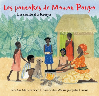 Les pancakes de Maman Panya : un conte du Kenya / Mary et Rich Chamberlin ; Julia Cairns.
