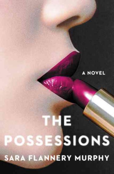The possessions : a novel / Sara Flannery Murphy.