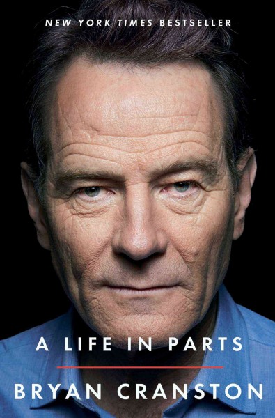 A life in parts / Bryan Cranston.
