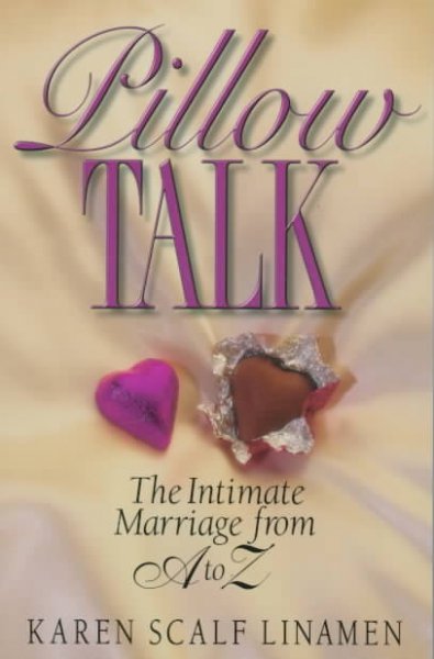 Pillow talk : the intimate marriage from A to Z / Karen Scalf Linamen.