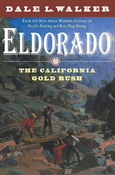 Eldorado : the California Gold Rush / Dale L. Walker.
