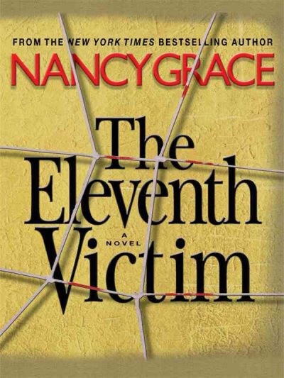 The eleventh victim / Nancy Grace. --