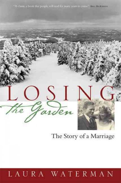 Losing the garden : the story of a marriage / Laura Waterman.