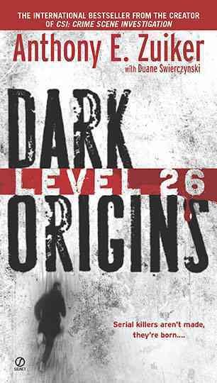 Level 26 : Dark origins/ by Anthnoy E. Zuiker with Duane Swierczynski.