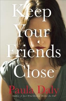 Keep your friends close / Paula Daly.